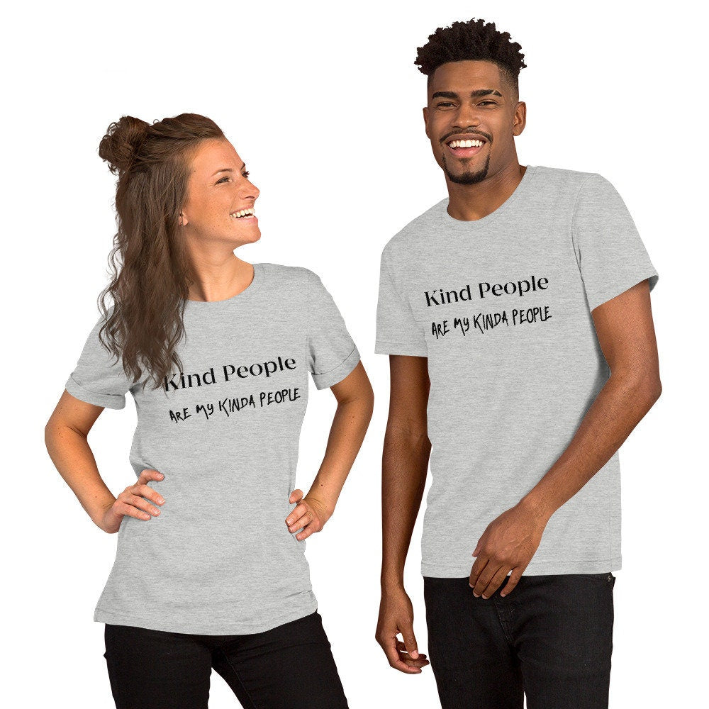 Kind People Are My Kinda People T-Shirt Motivational Self Love Unisex Tee Great Gift Idea Inspirational Shirt Be Unique Positive Thought Tee
