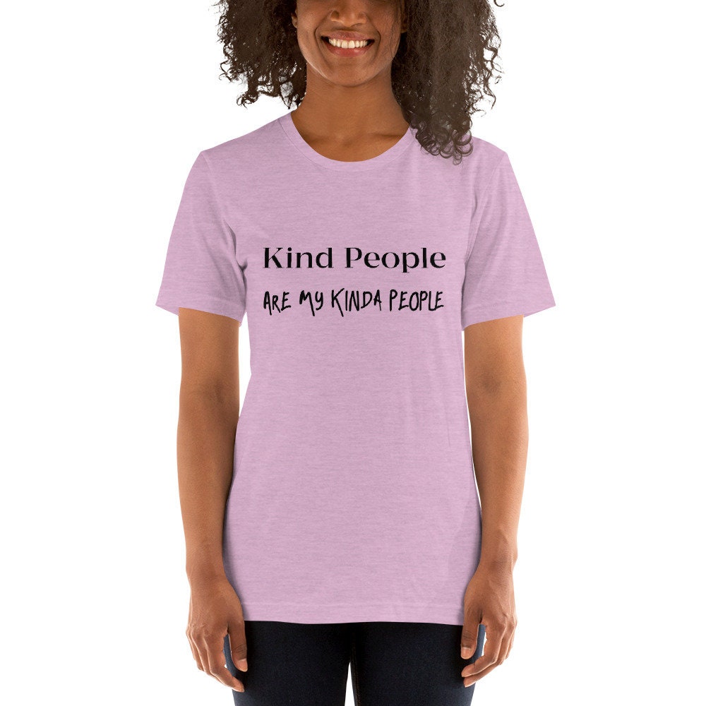 Kind People Are My Kinda People T-Shirt Motivational Self Love Unisex Tee Great Gift Idea Inspirational Shirt Be Unique Positive Thought Tee