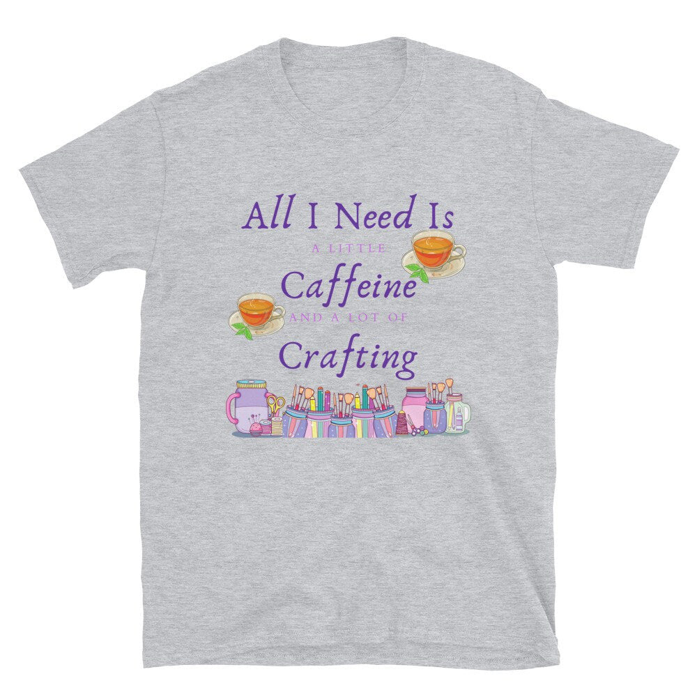 All I Need Is A Little Caffeine And A Lot Of Crafting Gift Idea for Anyone That Loves Coffee and Tea and Crafting T-Shirt For Women or Men