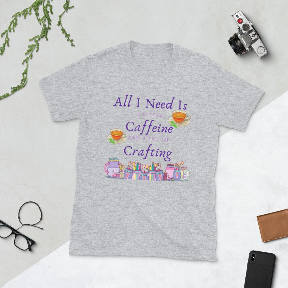 All I Need Is A Little Caffeine And A Lot Of Crafting Gift Idea for Anyone That Loves Coffee and Tea and Crafting T-Shirt For Women or Men