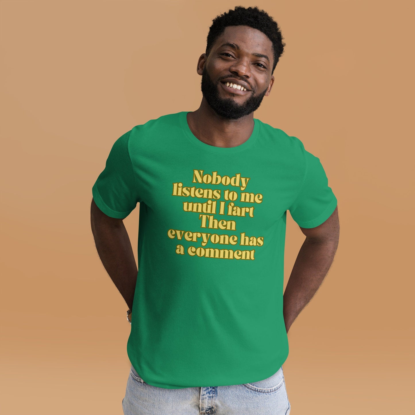 Nobody Listens to Me Until I Fart Then Everyone Has a Comment Funny Sarcastic T-Shirt Unisex Apparel Clothing for Men or Women Funny Gift