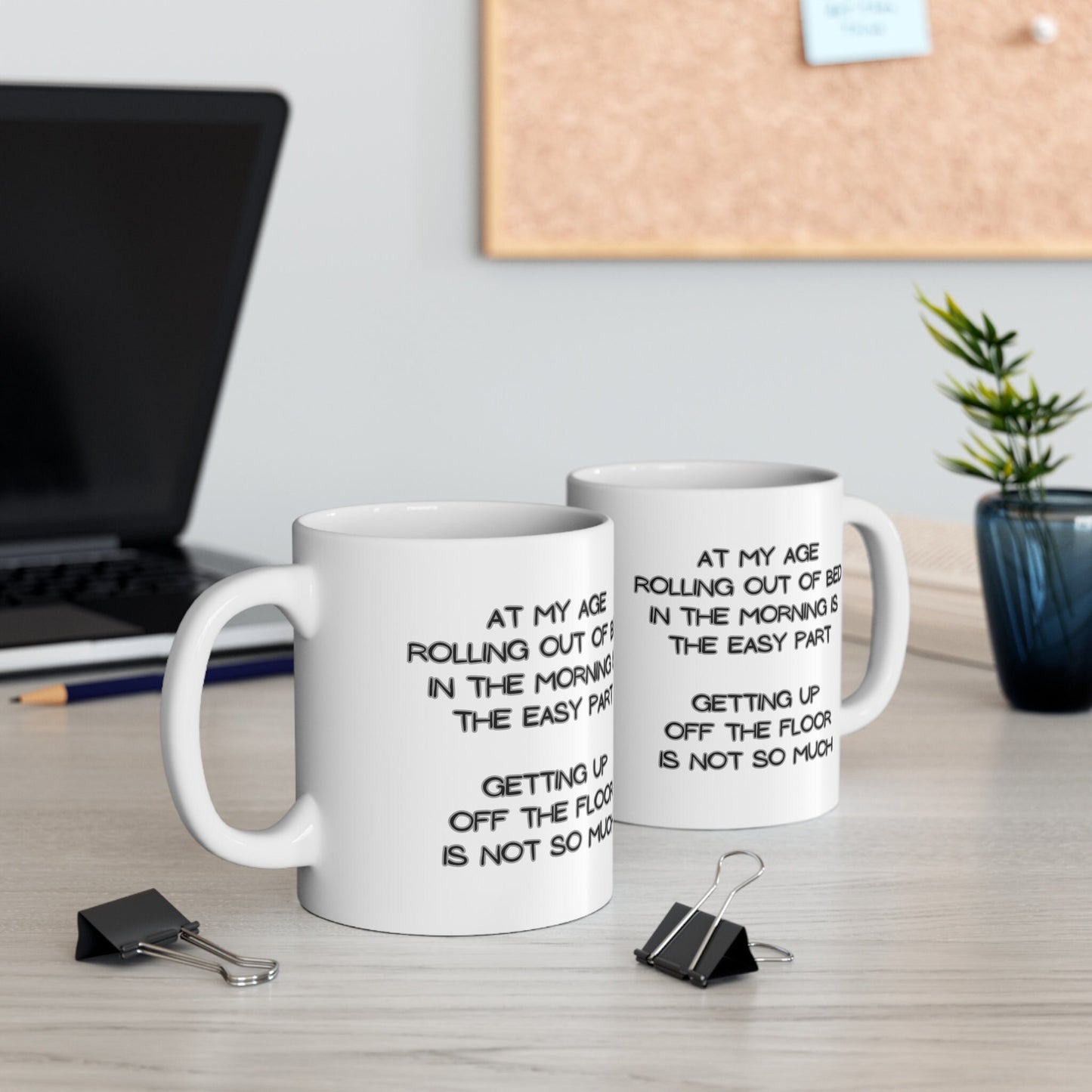 My Age Rolling Out Of Bed In The Morning Is The Easy Part Getting Up Off The Floor Is Not So Much Funny 11oz Mug for Family Friends Retired