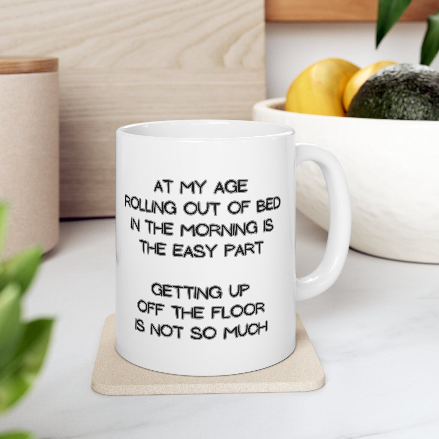 My Age Rolling Out Of Bed In The Morning Is The Easy Part Getting Up Off The Floor Is Not So Much Funny 11oz Mug for Family Friends Retired