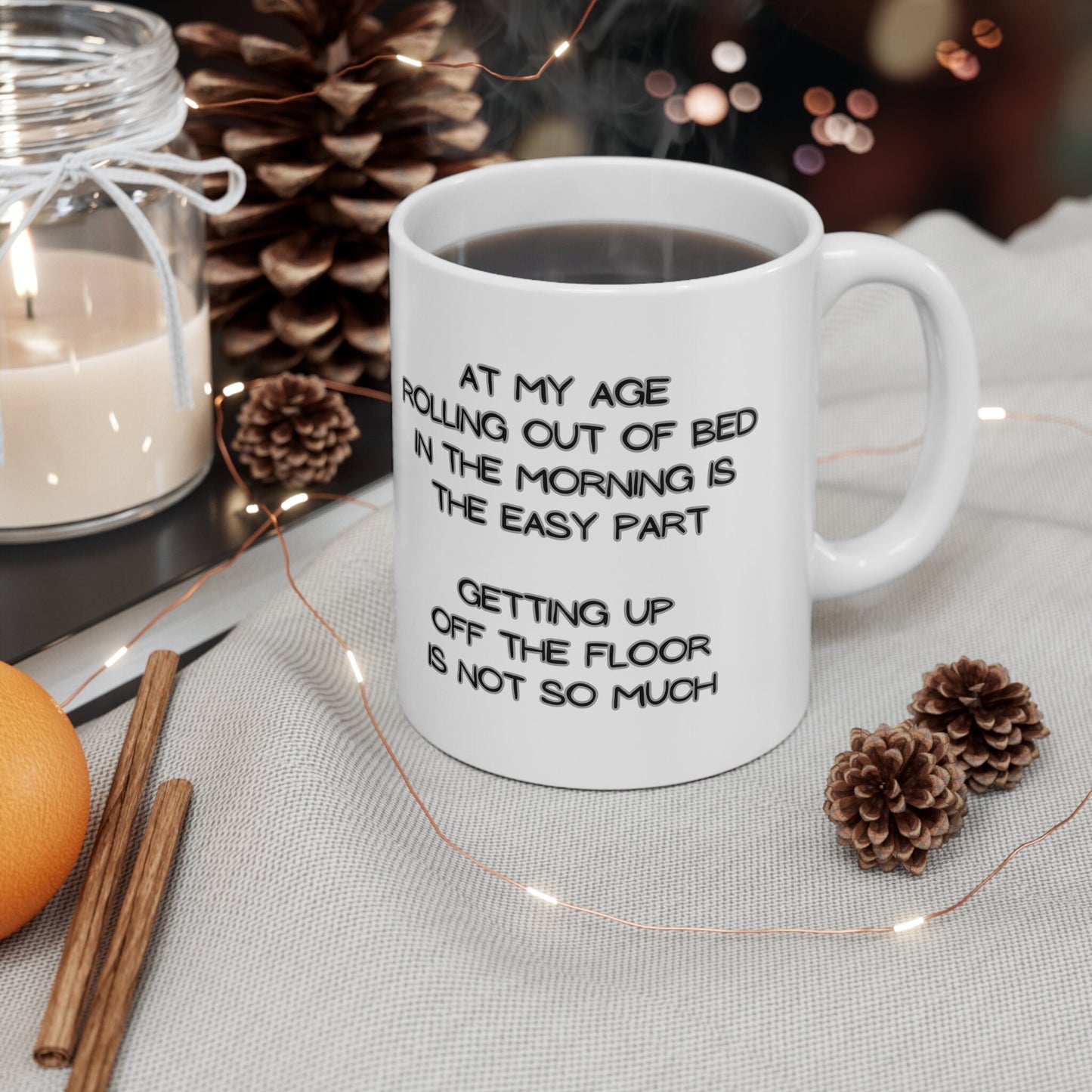 My Age Rolling Out Of Bed In The Morning Is The Easy Part Getting Up Off The Floor Is Not So Much Funny 11oz Mug for Family Friends Retired