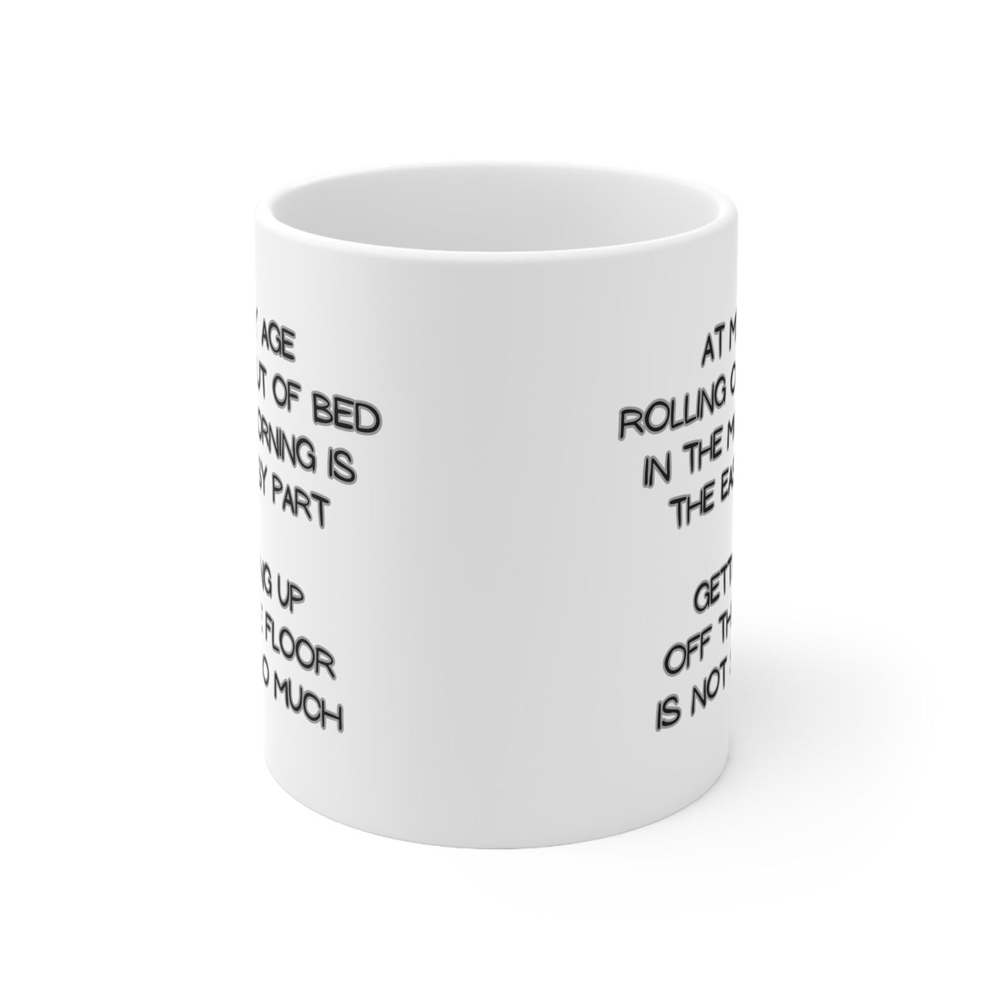 My Age Rolling Out Of Bed In The Morning Is The Easy Part Getting Up Off The Floor Is Not So Much Funny 11oz Mug for Family Friends Retired