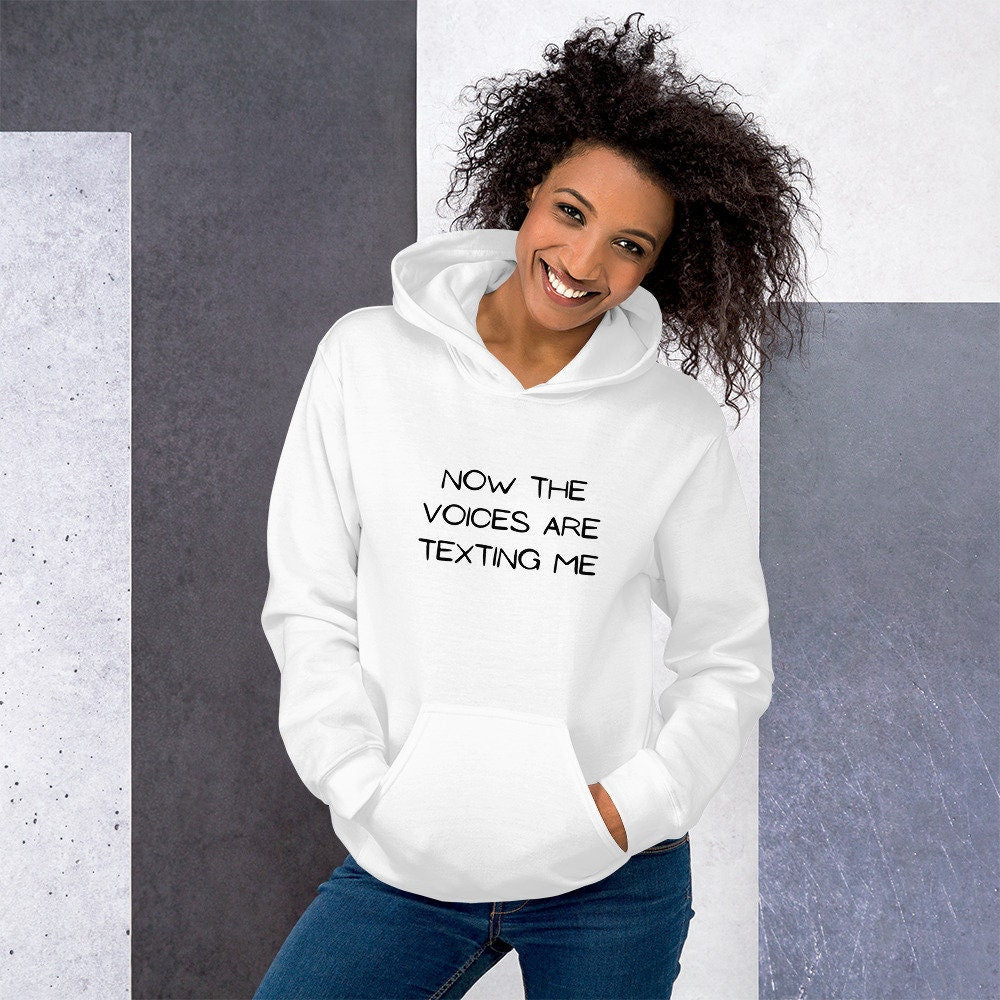 Now the Voices Are Texting Me Silly Funny Sarcastic Unisex Hoodie Great Gift for Anyone for Current Mood Birthday Anniversary Retirement
