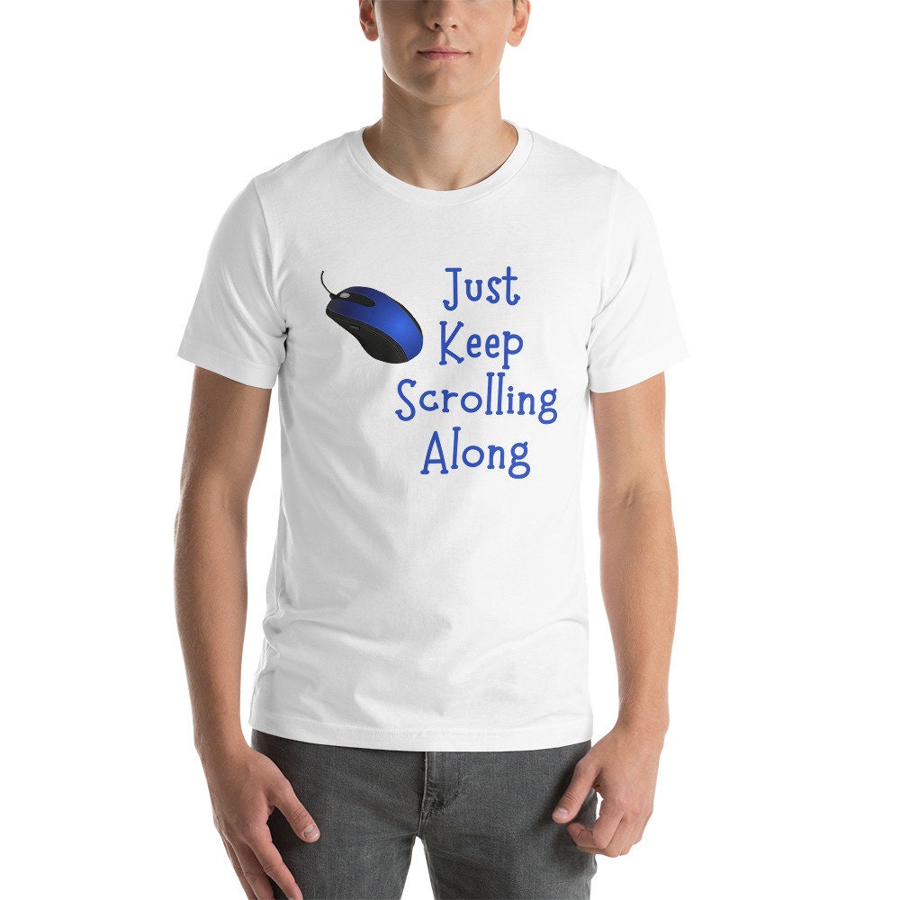 Just Keep Scrolling Along T-Shirt, Just Keep Going, Inspirational T-Shirt, Encouragement Sign, Small Steps T-Shirt, Unisex T-Shirt, Tshirt