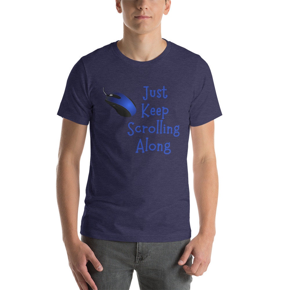 Just Keep Scrolling Along T-Shirt, Just Keep Going, Inspirational T-Shirt, Encouragement Sign, Small Steps T-Shirt, Unisex T-Shirt, Tshirt