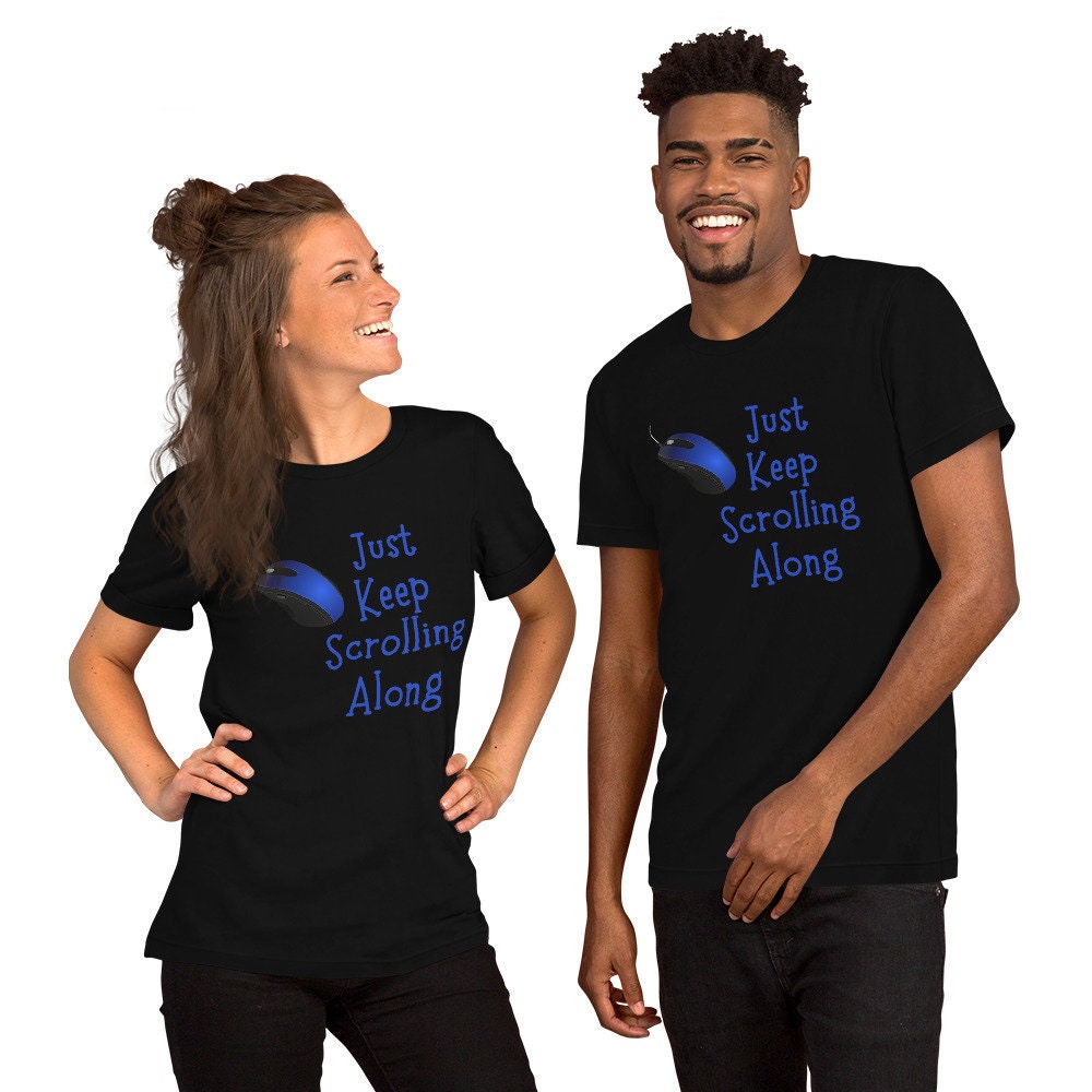 Just Keep Scrolling Along T-Shirt, Just Keep Going, Inspirational T-Shirt, Encouragement Sign, Small Steps T-Shirt, Unisex T-Shirt, Tshirt