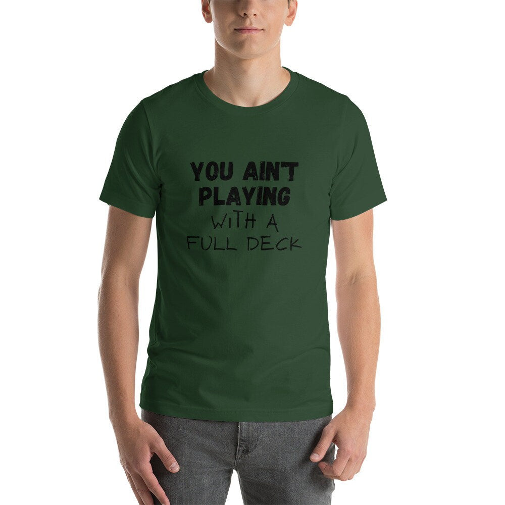 You Ain't Playing With A Full Deck T-Shirt, Unisex T-Shirt, T-Shirt for Men, T-Shirt for Women, Funny T-Shirt, Playing Cards, Sarcastic