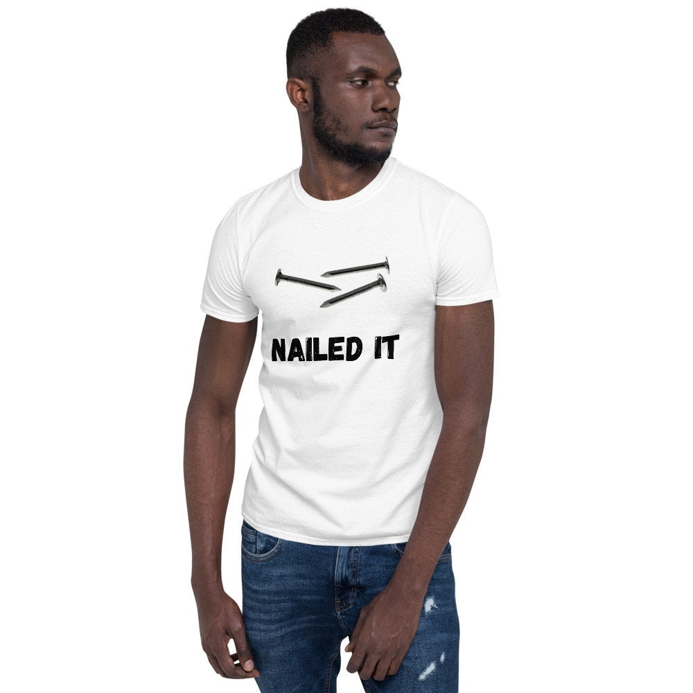 Nailed It T-Shirt, Tools, T-Shirt for Men, T-Shirt for Women, Funny T-Shirt, Sarcastic T-shirt, Silly T-Shirt, All Around T-Shirt, Tee Shirt