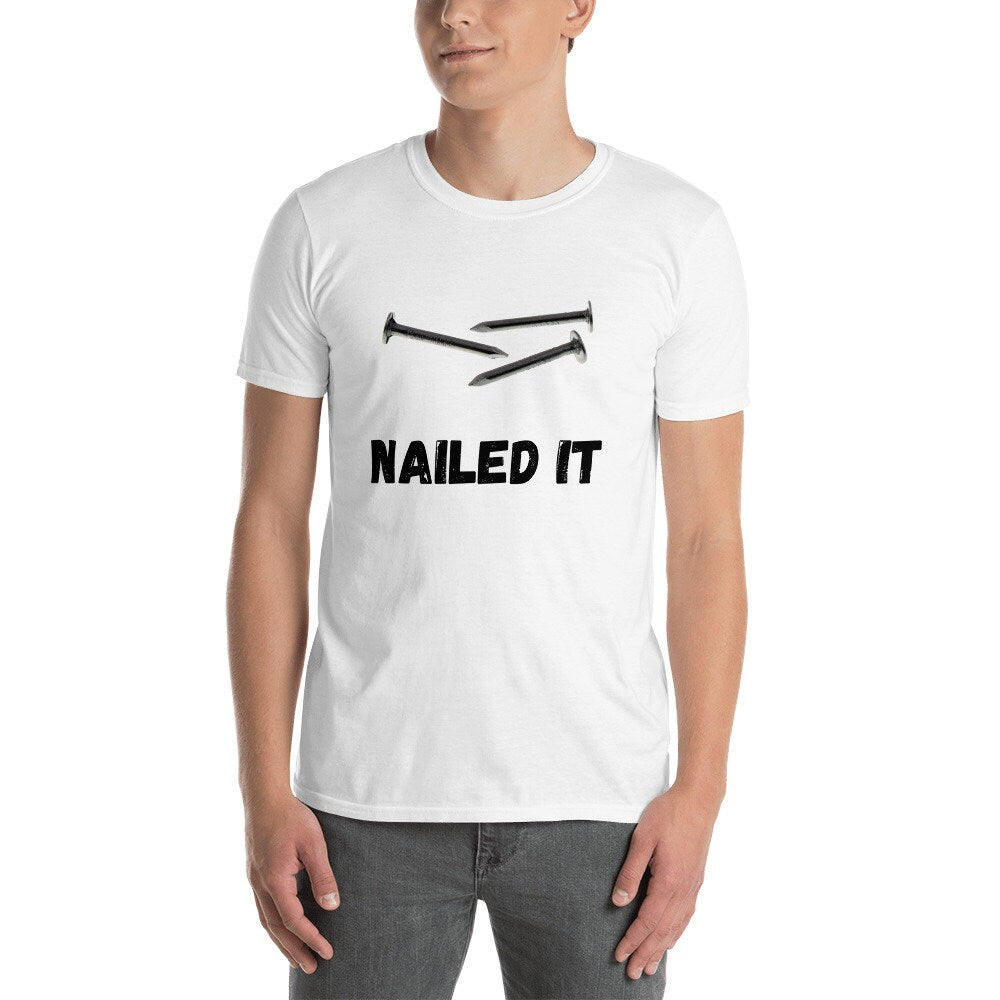 Nailed It T-Shirt, Tools, T-Shirt for Men, T-Shirt for Women, Funny T-Shirt, Sarcastic T-shirt, Silly T-Shirt, All Around T-Shirt, Tee Shirt