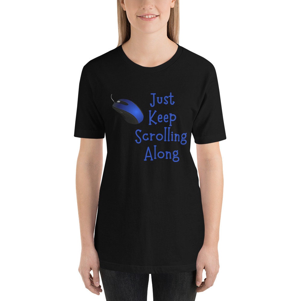 Just Keep Scrolling Along T-Shirt, Just Keep Going, Inspirational T-Shirt, Encouragement Sign, Small Steps T-Shirt, Unisex T-Shirt, Tshirt