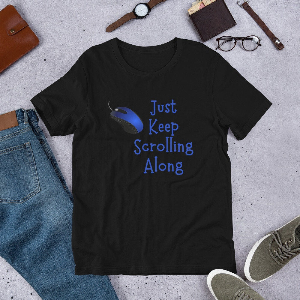 Just Keep Scrolling Along T-Shirt, Just Keep Going, Inspirational T-Shirt, Encouragement Sign, Small Steps T-Shirt, Unisex T-Shirt, Tshirt