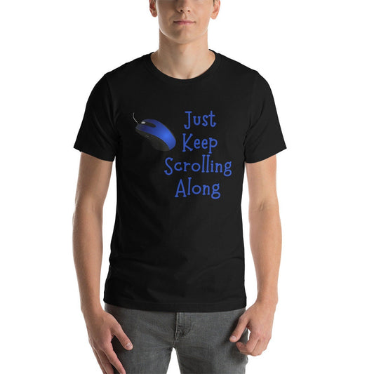 Just Keep Scrolling Along T-Shirt, Just Keep Going, Inspirational T-Shirt, Encouragement Sign, Small Steps T-Shirt, Unisex T-Shirt, Tshirt