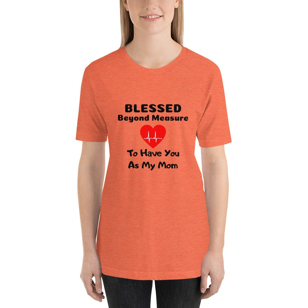 Blessed Beyond Measure To Have You As My Mom Short-Sleeve Unisex T-Shirt Mother's Day Gift Mom Grandmother Godmother Gift TShirt Expecting