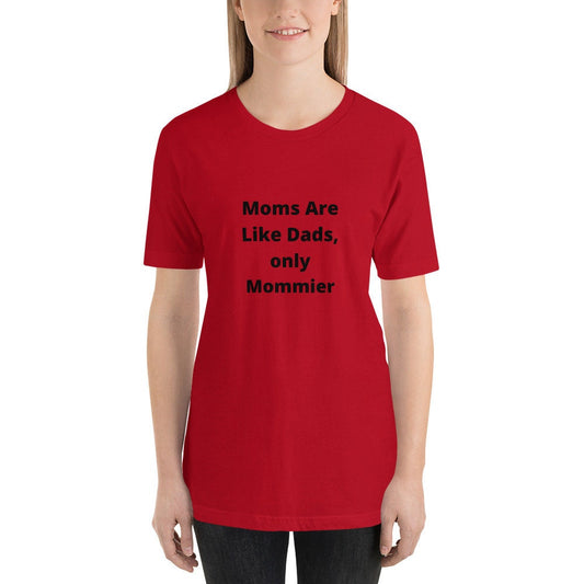 Moms Are Like Dads Only Mommier Mother's Day TShirt Shirt for Moms Expecting Grandmothers or Godmothers Gift A Tee Shirt For A Wonderful Mom