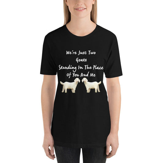 We're Just Two Goats Standing In The Place Of You And Me Cute Funny TShirt Harry Tee Shirt with Goats Gift Tee Shirt for Man or Woman TShirt