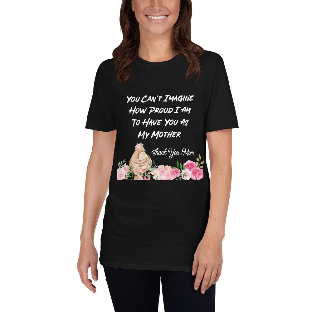 You Can’t Imagine How Proud I Am To Have You As My Mother T-Shirt Mommy Shirt Mom To Be Tee Mama Mommy Baby Shower TShirt Mothers Day Gift