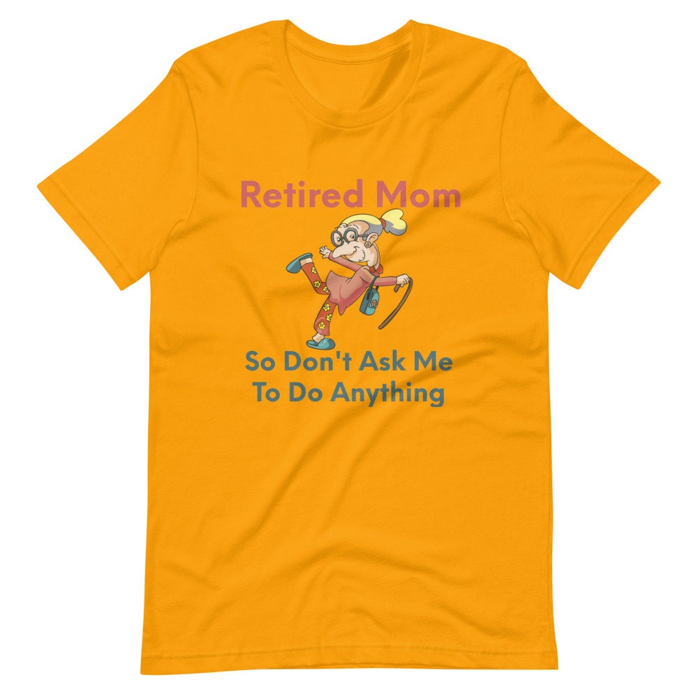 Retired Mom So Don't Ask Me To Do Anything Silly Funny Sarcastic T-Shirt for Moms and Grandmothers Tee Shirt for Retired Ladies in Your Life