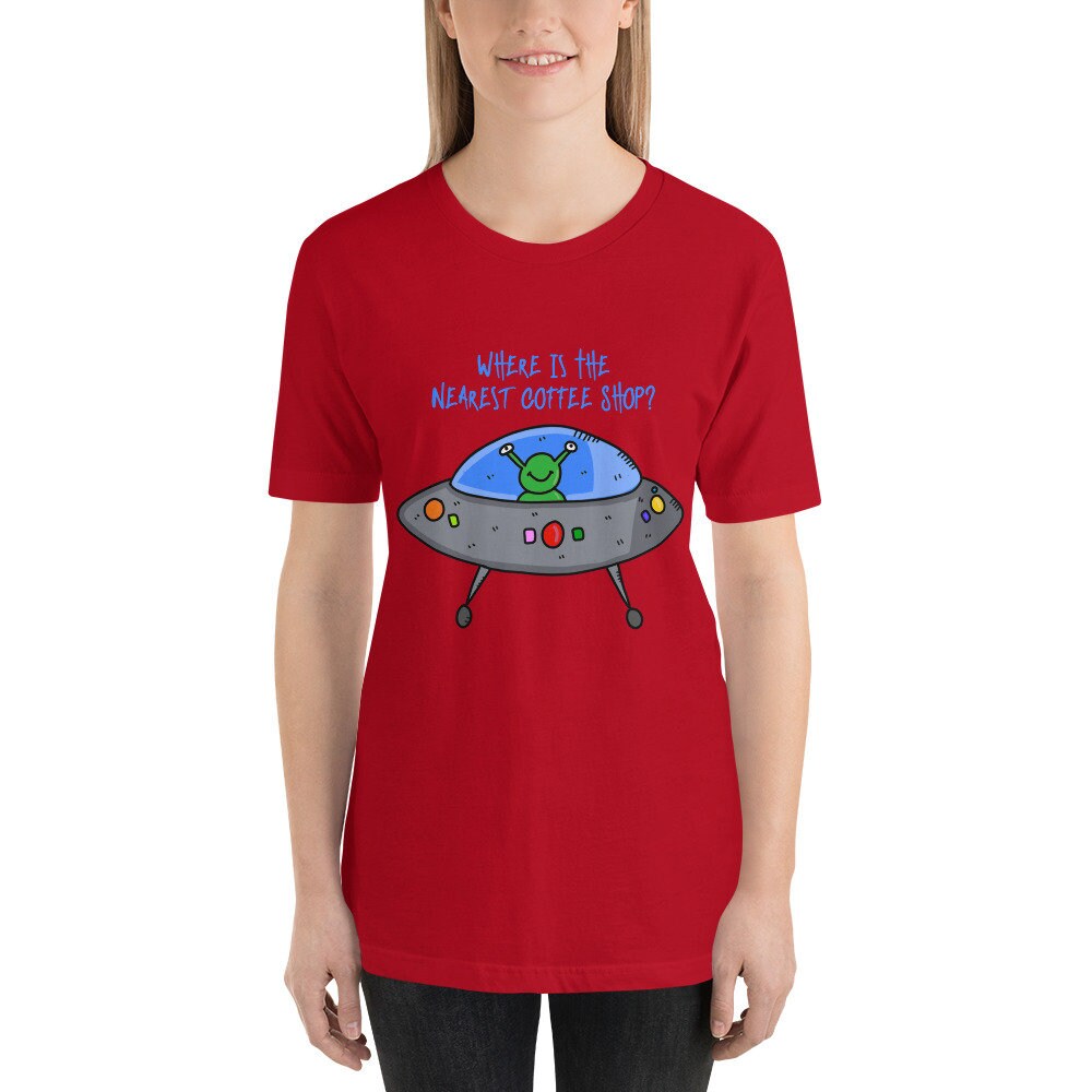 Where Is The Nearest Coffee Shop Adult Unisex Short Sleeved T-Shirt Great Gift Idea For Coffee Lovers Alien UFO and Extraterrestrial Lovers