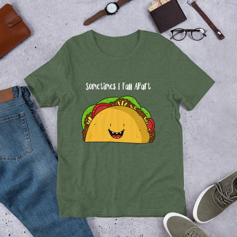 Sometimes I Fall Apart Taco Love T-Shirt Great Gift Idea for Taco Lovers Funny Sarcastic Silly Tee Shirt for Adults Unisex Clothing Apparel