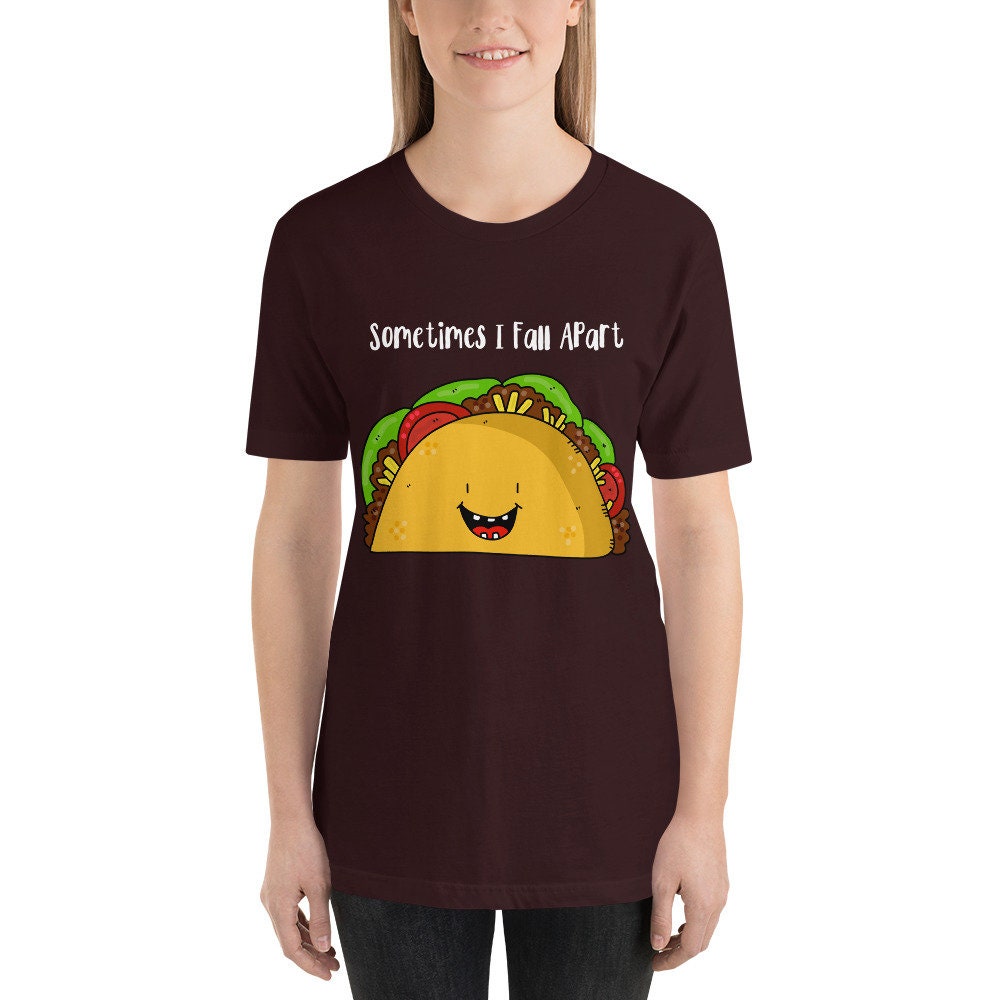 Sometimes I Fall Apart Taco Love T-Shirt Great Gift Idea for Taco Lovers Funny Sarcastic Silly Tee Shirt for Adults Unisex Clothing Apparel