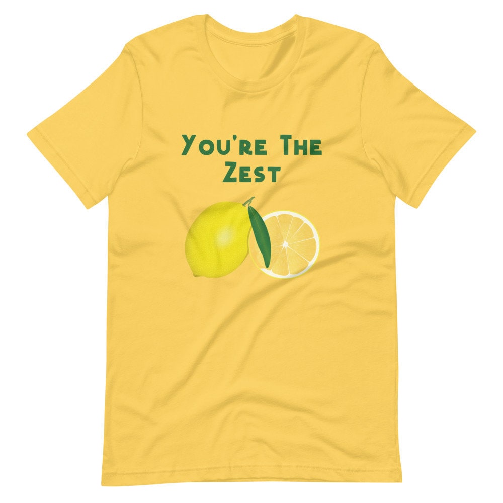 You're the Zest Best T-Shirt Lemon Funny Sarcastic Shirt Great Gift Idea for Lemon or Fruit Lovers Women Men Unisex Tee Shirt Positivity