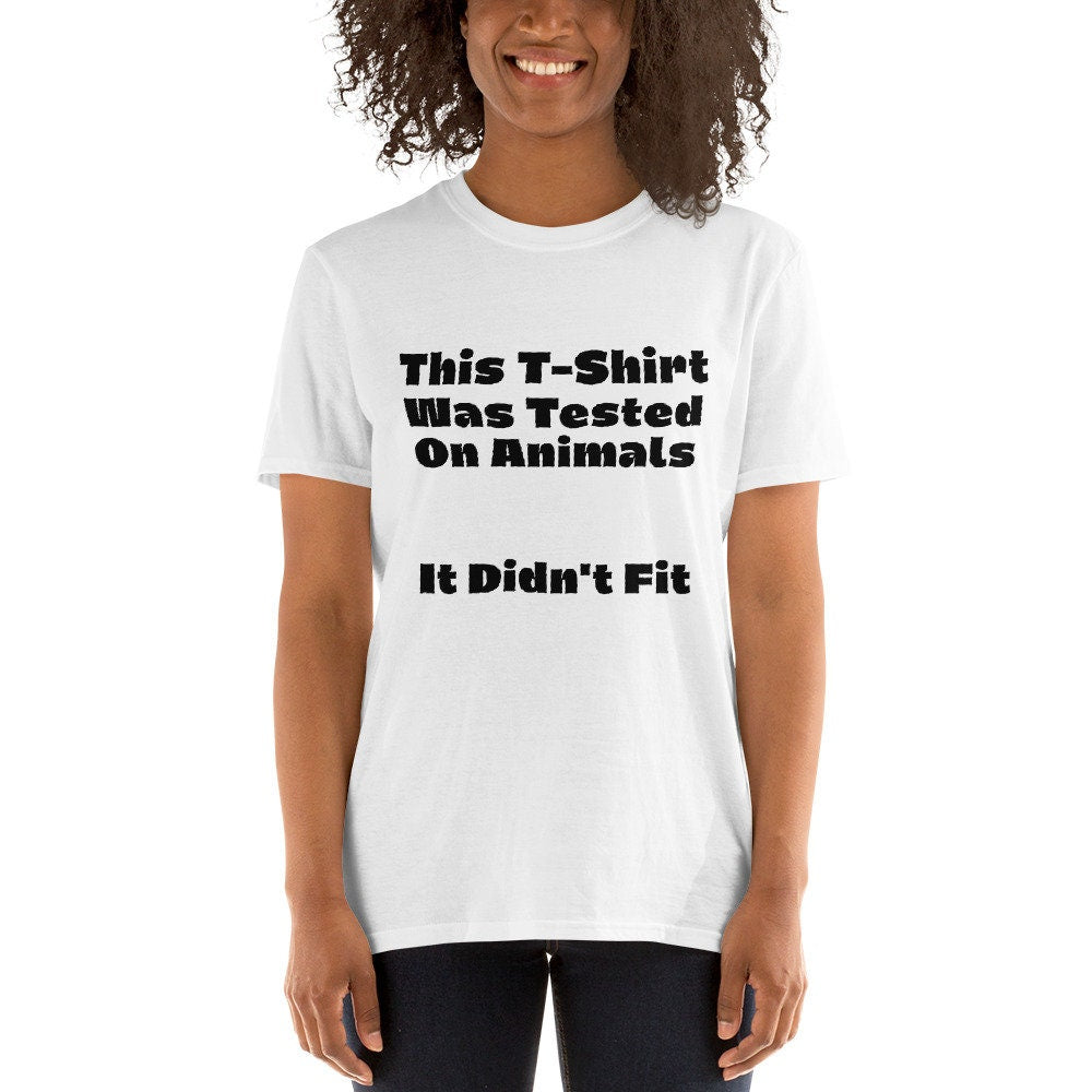 This T-Shirt Was Tested on Animals, It Didn't Fit Funny Sayings Sarcastic Tee Shirt for Men & Women Gift Ideas Unisex Clothing Animal Lovers