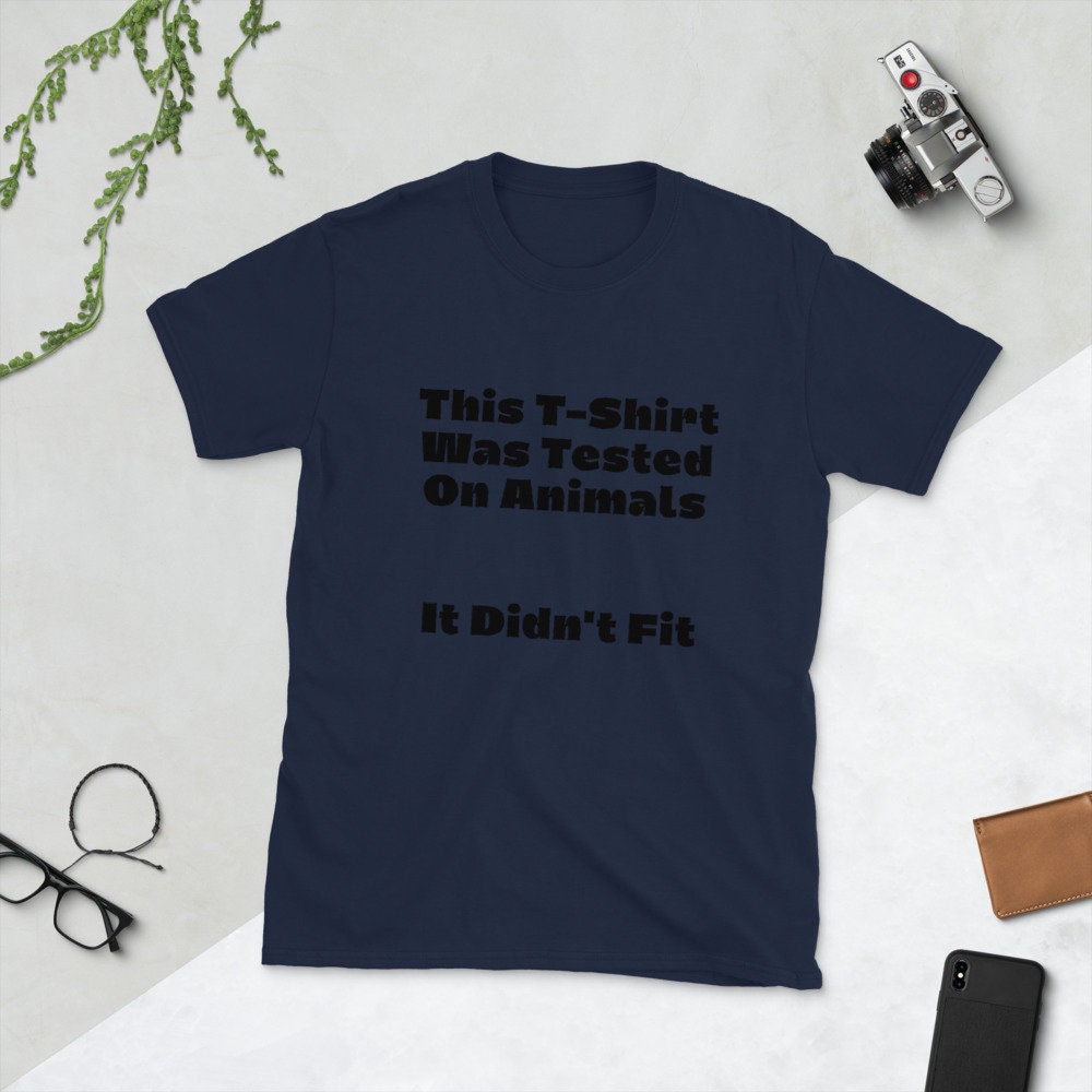 This T-Shirt Was Tested on Animals, It Didn't Fit Funny Sayings Sarcastic Tee Shirt for Men & Women Gift Ideas Unisex Clothing Animal Lovers