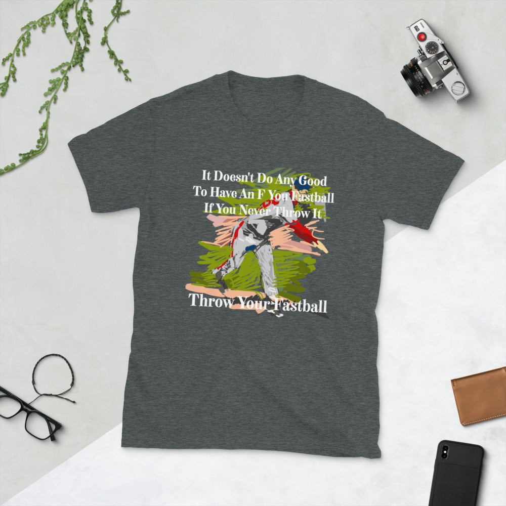 It Doesn't Do Any Good To Have An F You Fastball If You Never Throw It Throw Your Fastball Unisex Adult T-Shirt for Baseball Fans and Lovers