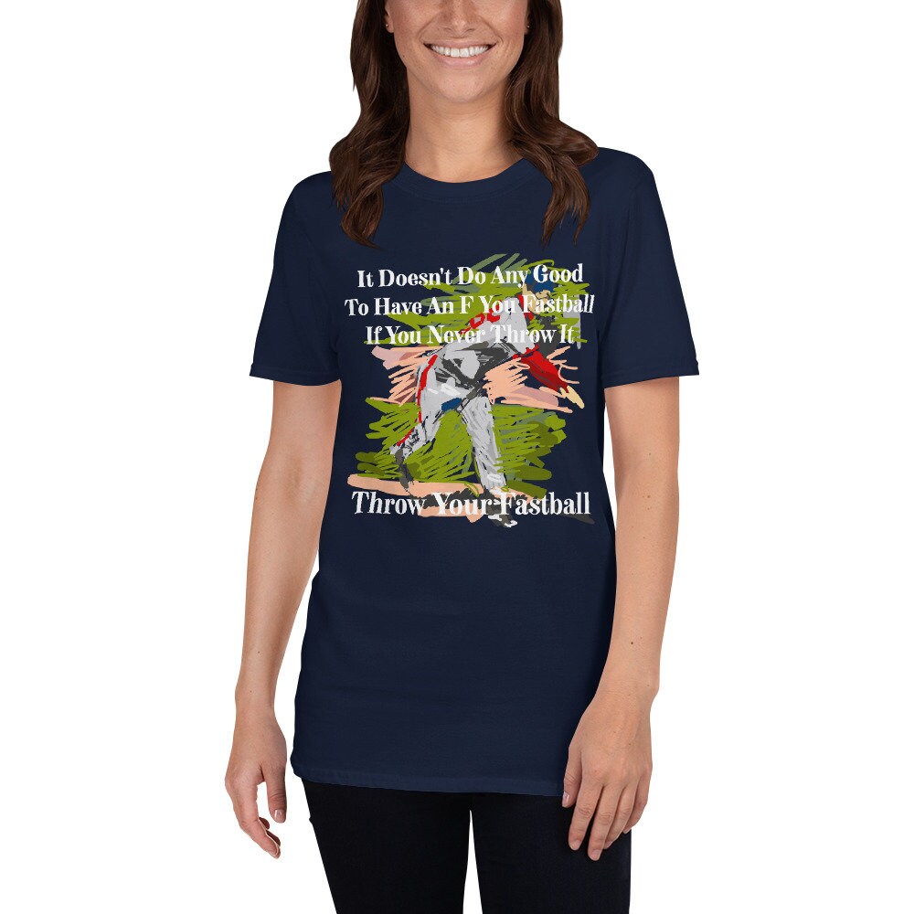 It Doesn't Do Any Good To Have An F You Fastball If You Never Throw It Throw Your Fastball Unisex Adult T-Shirt for Baseball Fans and Lovers