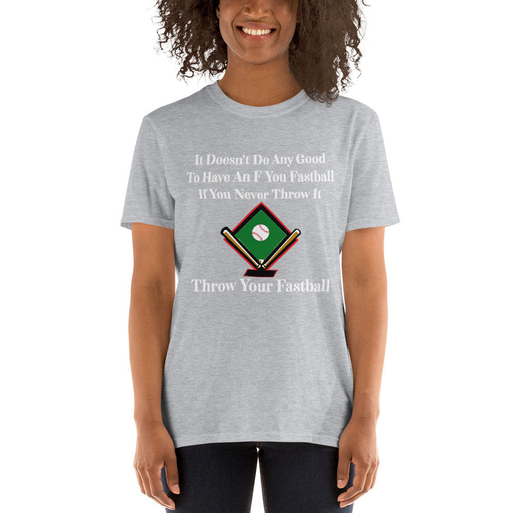 It Doesn't Do Any Good To Have An F You Fastball If You Never Throw It Throw Your Fastball Unisex Adult T-Shirt for Baseball Fans and Lovers