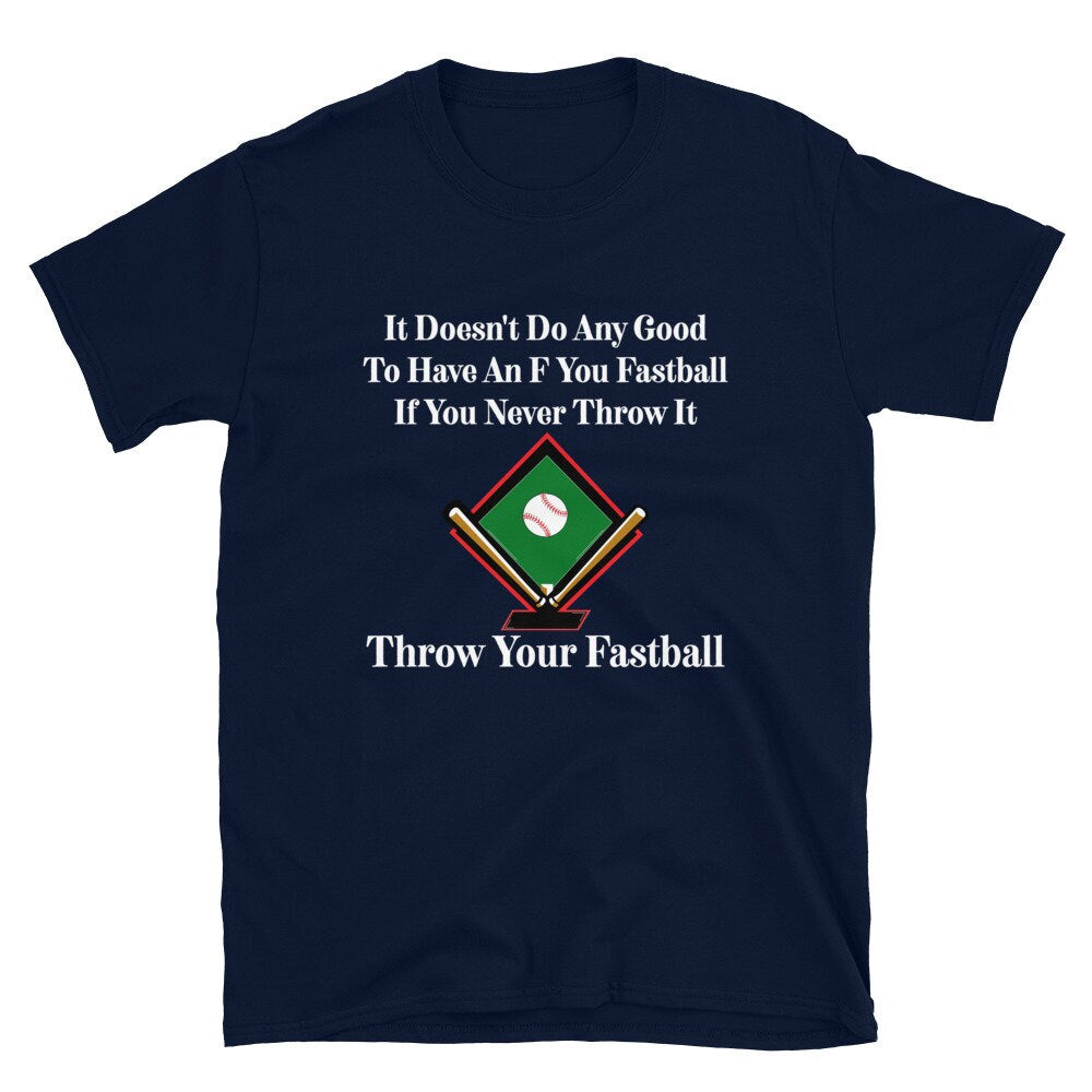 It Doesn't Do Any Good To Have An F You Fastball If You Never Throw It Throw Your Fastball Unisex Adult T-Shirt for Baseball Fans and Lovers