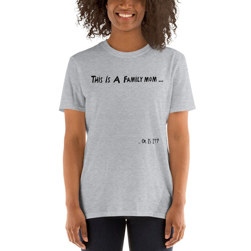 This Is A Family Mom, Or Is It? Short Sleeved T-Shirt Great Gift Idea for Women Men Family or Friends Also Great Tshirt Gift For 1D Fans