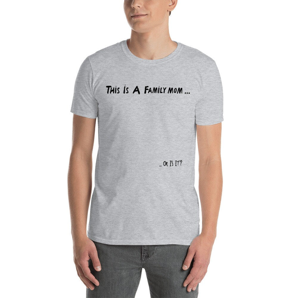 This Is A Family Mom, Or Is It? Short Sleeved T-Shirt Great Gift Idea for Women Men Family or Friends Also Great Tshirt Gift For 1D Fans