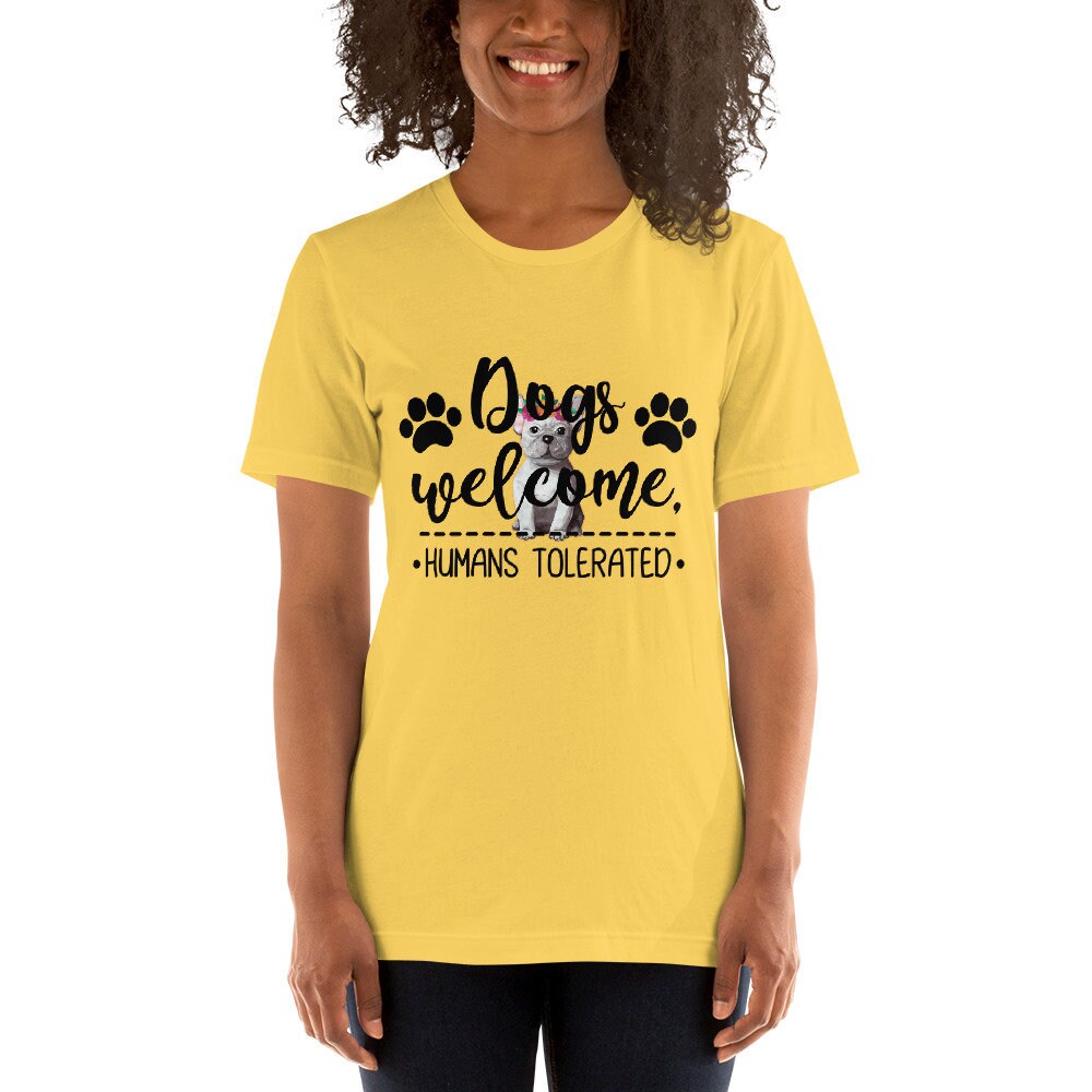 Dogs Welcome Humans Tolerated Cute Dog T-Shirt Great Gift Idea For Dog Lovers Unisex T-Shirt for Men and Women Dog T-Shirt Gift for Anyone