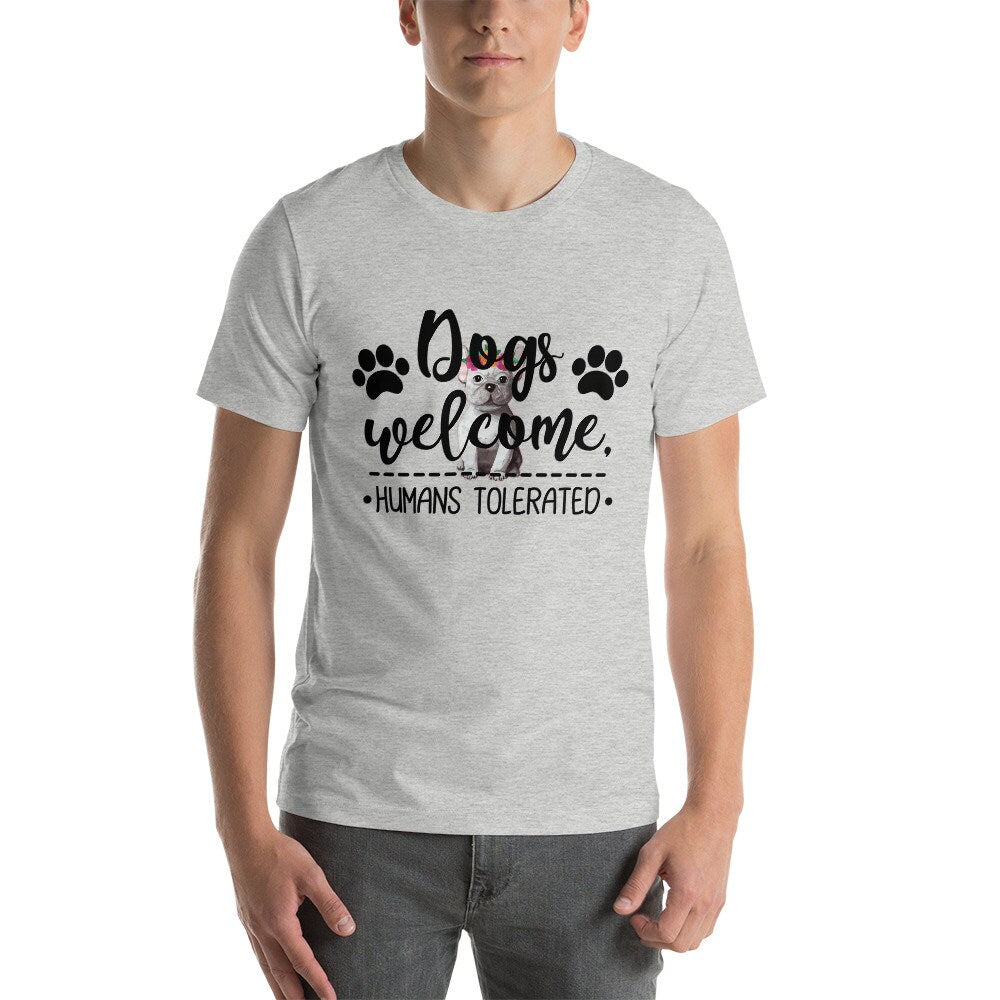 Dogs Welcome Humans Tolerated Cute Dog T-Shirt Great Gift Idea For Dog Lovers Unisex T-Shirt for Men and Women Dog T-Shirt Gift for Anyone