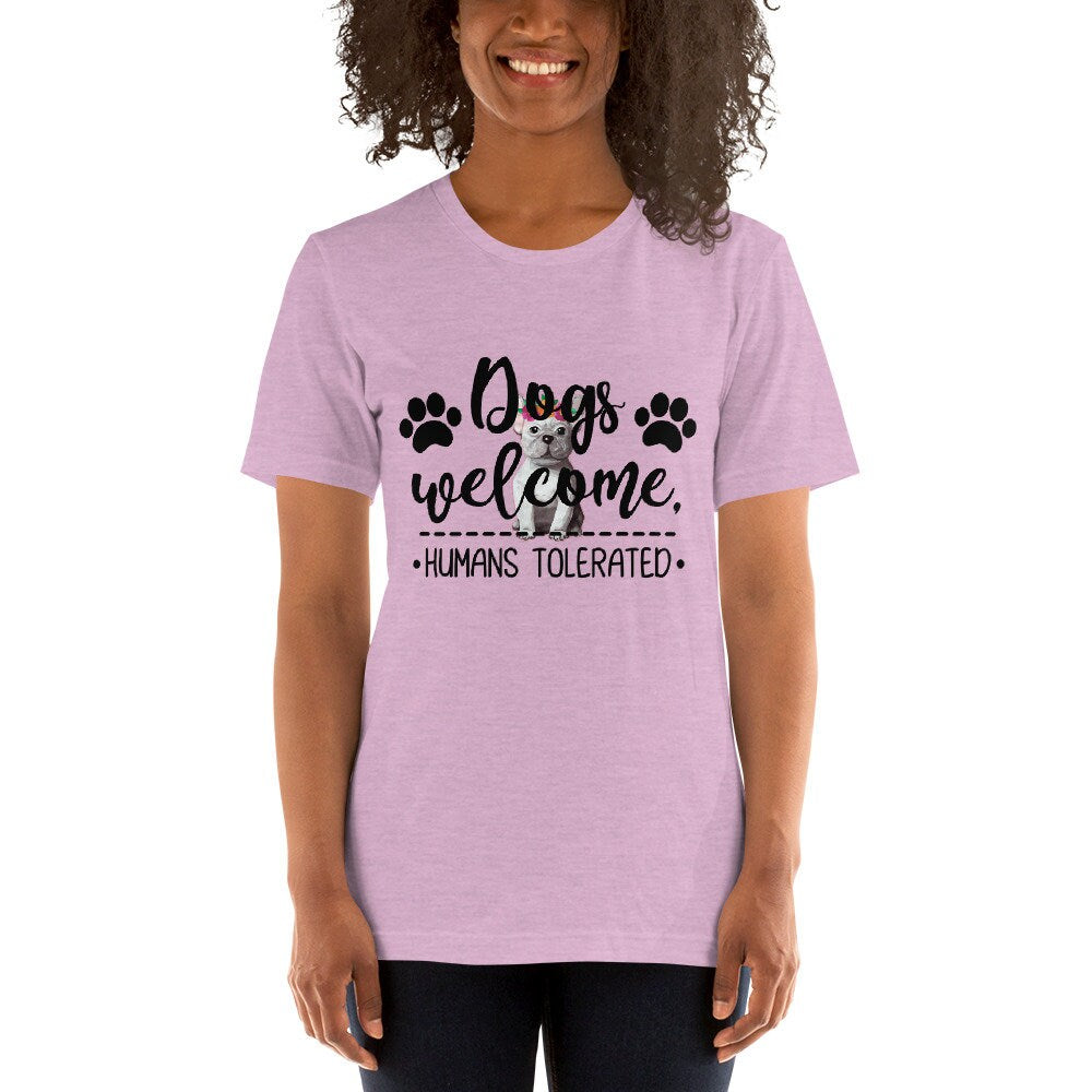 Dogs Welcome Humans Tolerated Cute Dog T-Shirt Great Gift Idea For Dog Lovers Unisex T-Shirt for Men and Women Dog T-Shirt Gift for Anyone