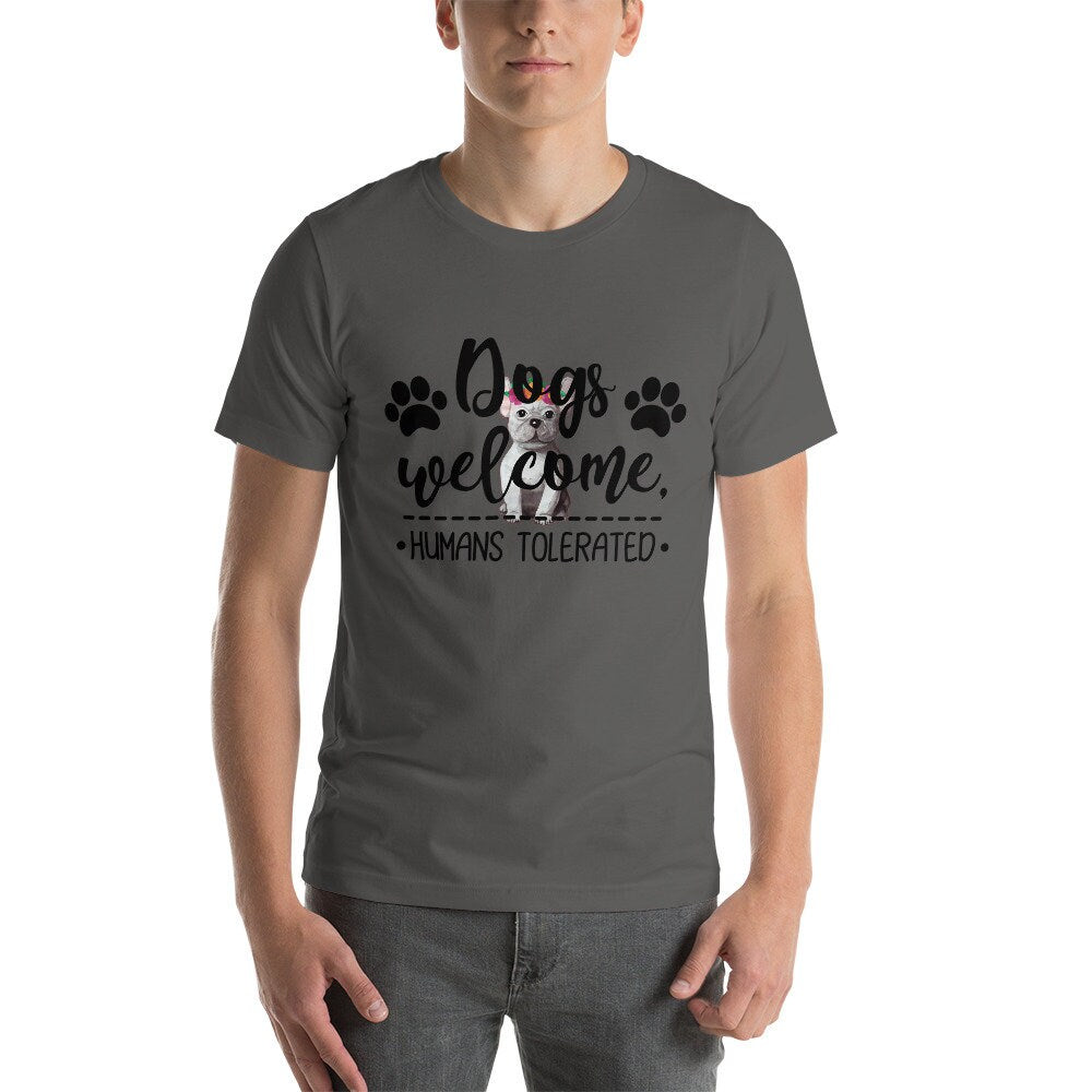 Dogs Welcome Humans Tolerated Cute Dog T-Shirt Great Gift Idea For Dog Lovers Unisex T-Shirt for Men and Women Dog T-Shirt Gift for Anyone