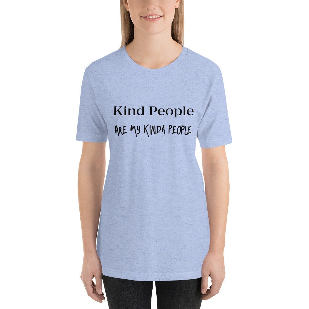 Kind People Are My Kinda People T-Shirt Motivational Self Love Unisex Tee Great Gift Idea Inspirational Shirt Be Unique Positive Thought Tee