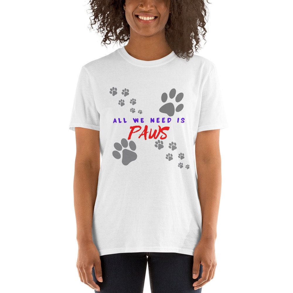 All We Need Is Paws T-Shirts Cute Dog Lover with Paw Marks Unisex Apparel Tee Gift for Friend Family Dog Moms or Dads Dog Grandma or Grandpa