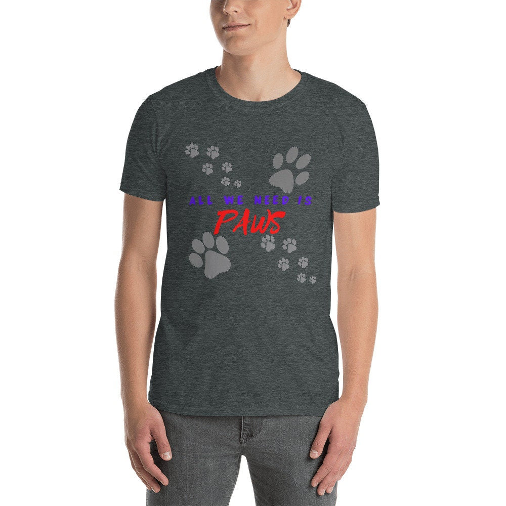 All We Need Is Paws T-Shirts Cute Dog Lover with Paw Marks Unisex Apparel Tee Gift for Friend Family Dog Moms or Dads Dog Grandma or Grandpa