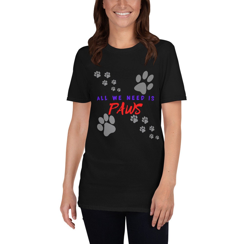 All We Need Is Paws T-Shirts Cute Dog Lover with Paw Marks Unisex Apparel Tee Gift for Friend Family Dog Moms or Dads Dog Grandma or Grandpa