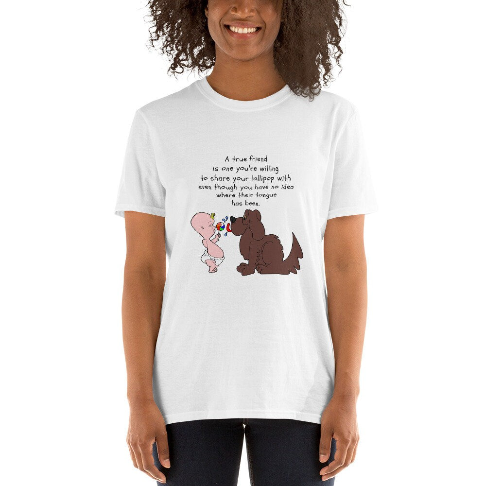 A True Friend Is One You're Willing To Share Your Lollipop With Even Though You Have No Idea Where Their Tongue Has Been Dog Lover T-Shirt