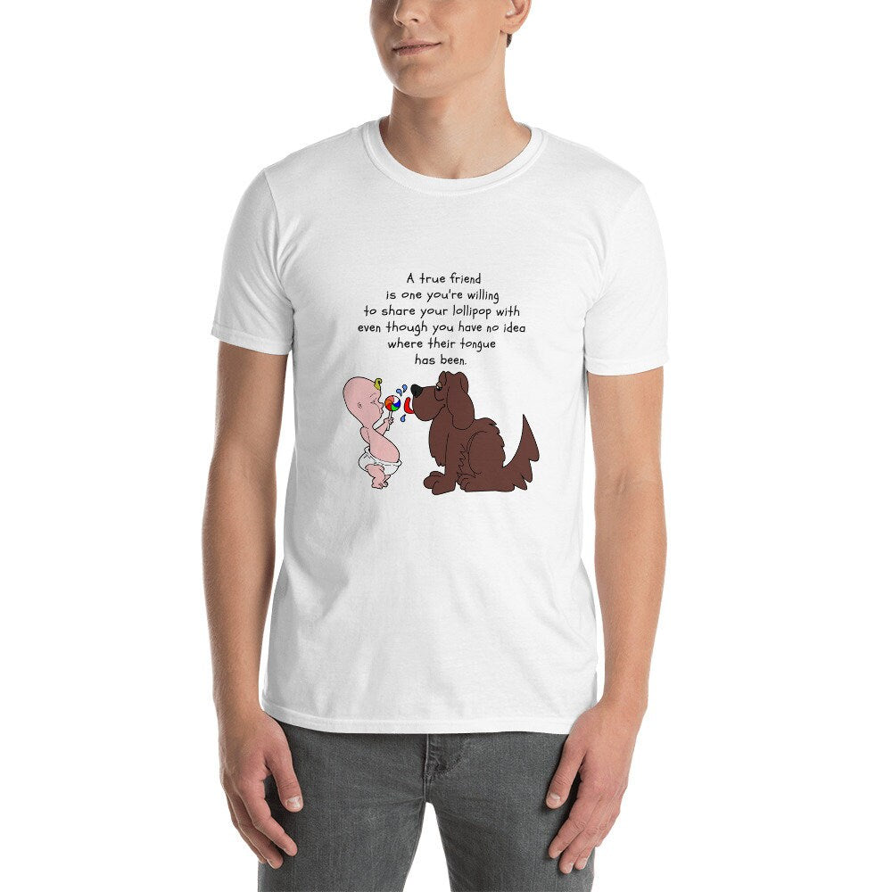 A True Friend Is One You're Willing To Share Your Lollipop With Even Though You Have No Idea Where Their Tongue Has Been Dog Lover T-Shirt