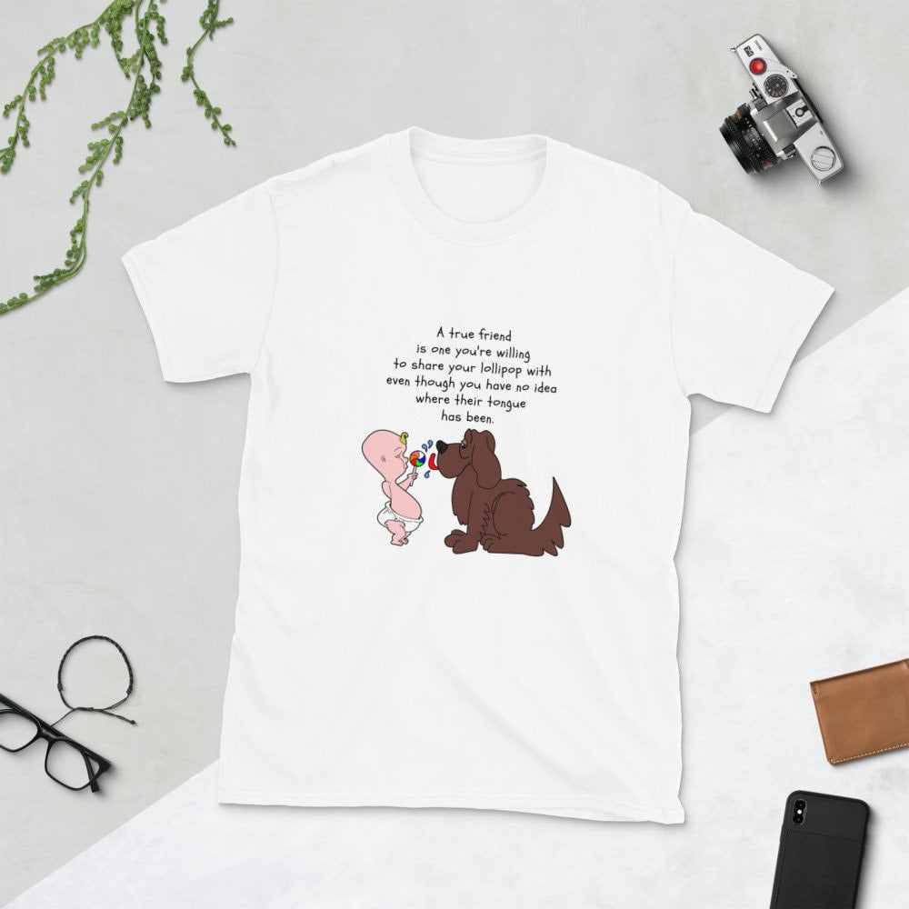 A True Friend Is One You're Willing To Share Your Lollipop With Even Though You Have No Idea Where Their Tongue Has Been Dog Lover T-Shirt