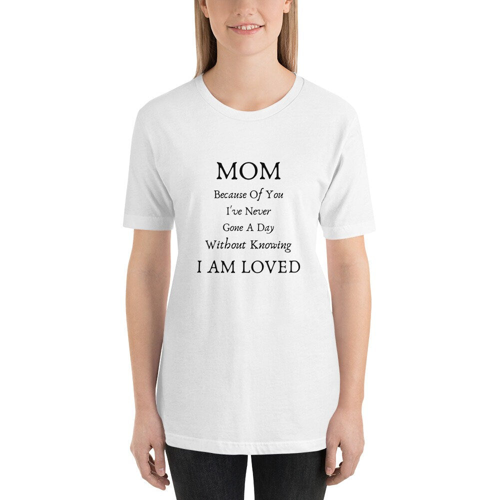 Mom Because Of You I've Never Gone A Day Without Knowing I Am Loved Mother's Day T-Shirt Expecting Moms Tee TShirt To A Wonderful Mom Gift