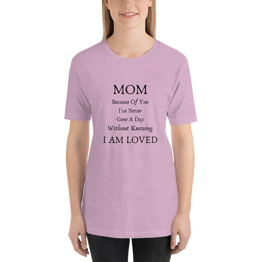 Mom Because Of You I've Never Gone A Day Without Knowing I Am Loved Mother's Day T-Shirt Expecting Moms Tee TShirt To A Wonderful Mom Gift