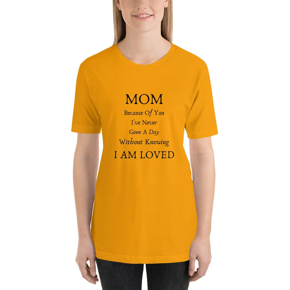 Mom Because Of You I've Never Gone A Day Without Knowing I Am Loved Mother's Day T-Shirt Expecting Moms Tee TShirt To A Wonderful Mom Gift